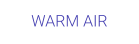 WARM AIR